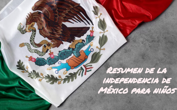 Resumen de la independencia de México para niños